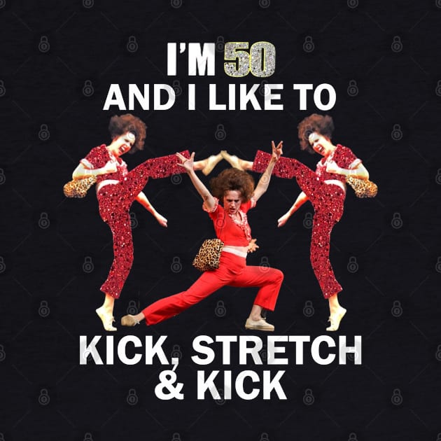 Im 50 and i like to kick by Fijakilsa